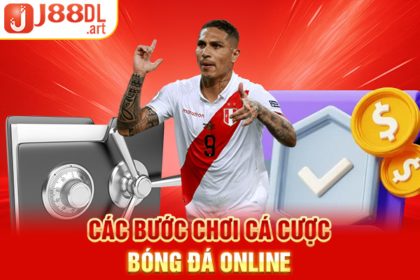 Các bước chơi cá cược bóng đá online