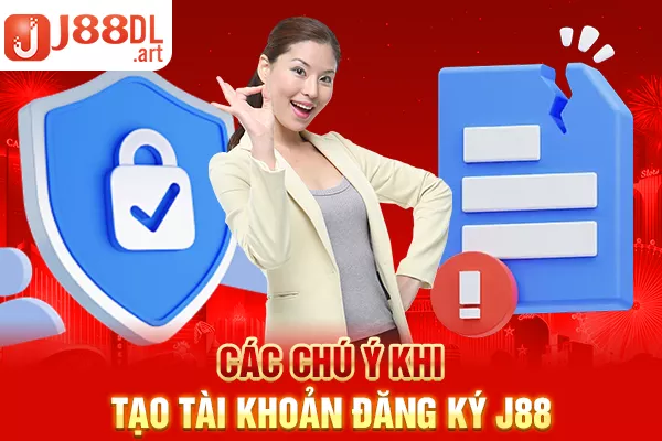 Các chú ý khi tạo tài khoản đăng ký J88