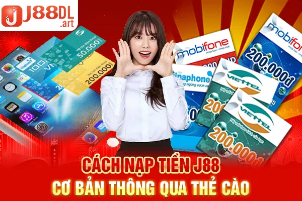 Cách nạp tiền J88 cơ bản thông qua thẻ cào