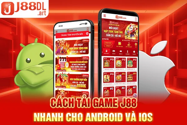 Cách tải game J88 nhanh cho Android và iOS