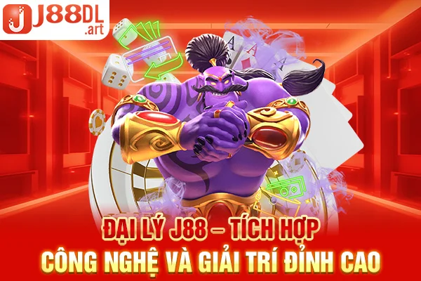  Đại lý J88 – Tích hợp công nghệ và giải trí đỉnh cao