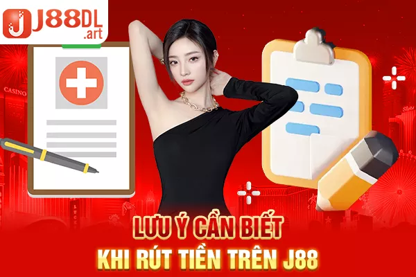 Lưu ý cần biết khi rút tiền trên J88