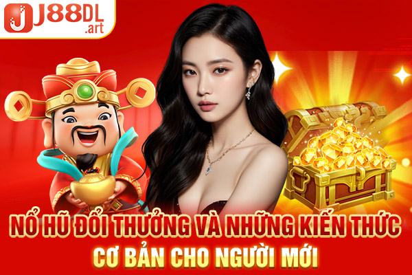 Nổ Hũ Đổi Thưởng Và Những Kiến Thức Cơ Bản Cho Người Mới