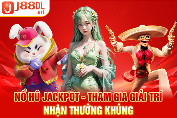 Nổ Hũ Jackpot - Tham Gia Giải Trí Nhận Thưởng Khủng