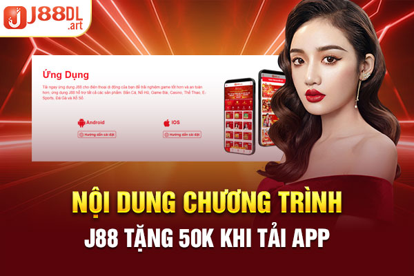 Nội dung chương trình J88 tặng 50K khi tải app