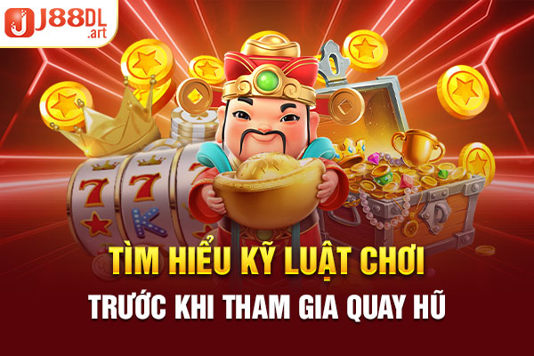 Tìm hiểu kỹ luật chơi trước khi tham gia quay hũ