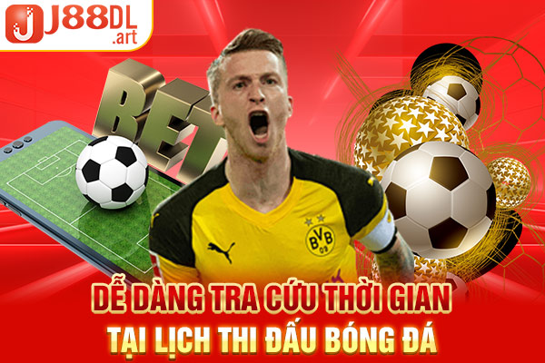  Dễ dàng tra cứu thời gian tại lịch thi đấu bóng đá