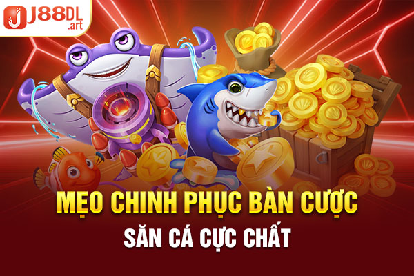 Mẹo chinh phục bàn cược săn cá cực chất