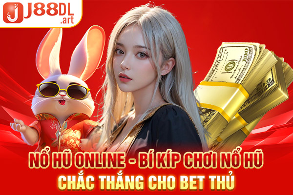 Nổ Hũ Online - Bí Kíp Chơi Nổ Hũ Chắc Thắng Cho Bet Thủ