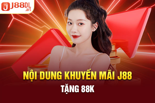 Nội dung khuyến mãi J88 tặng 88K