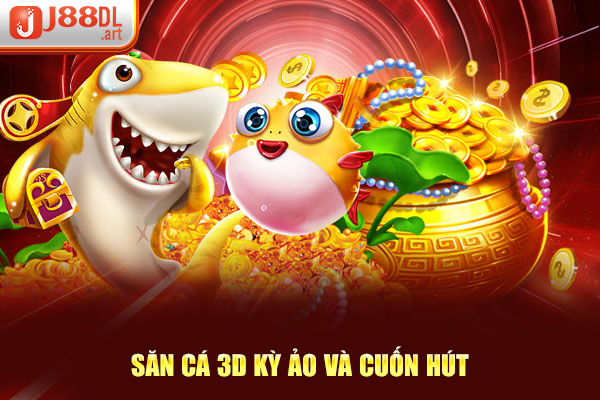 Săn cá 3D kỳ ảo và cuốn hút