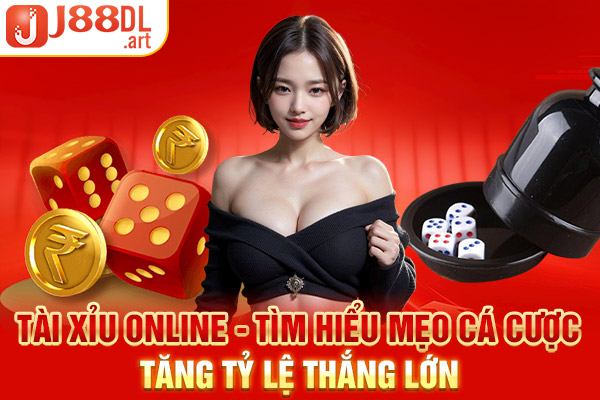 Tài Xỉu Online - Tìm Hiểu Mẹo Cá Cược Tăng Tỷ Lệ Thắng Lớn