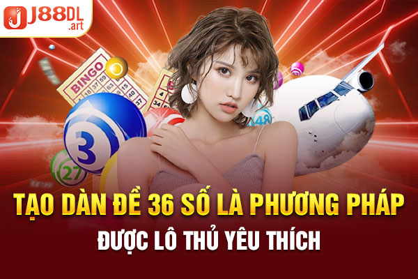 Tạo dàn đề 36 số là phương pháp được lô thủ yêu thích