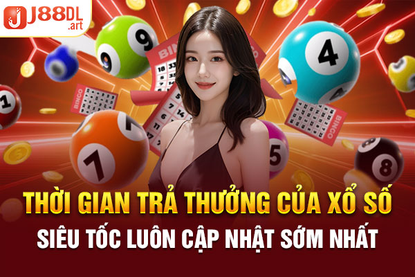 Thời gian trả thưởng của xổ số siêu tốc luôn cập nhật sớm nhất