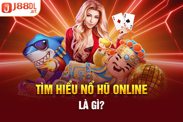 Tìm hiểu nổ hũ online là gì?