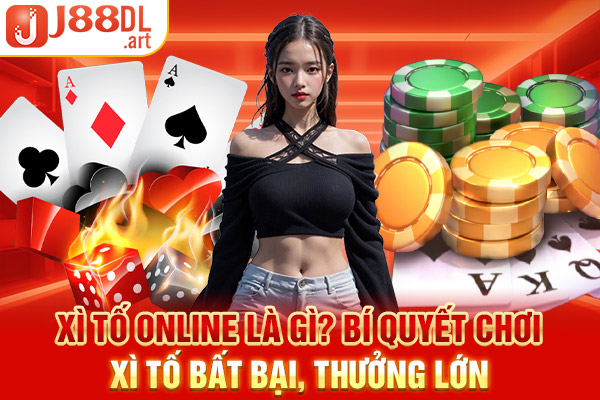 Xì Tố Online Là Gì? Bí Quyết Chơi Xì Tố Bất Bại, Thưởng Lớn